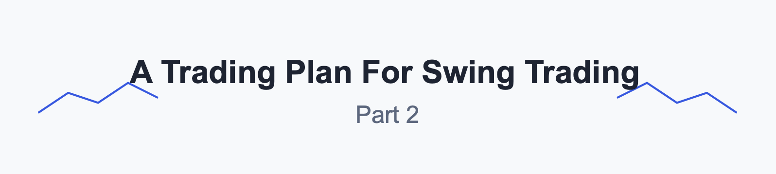 A Trading Plan For Swing Trading – Part 2